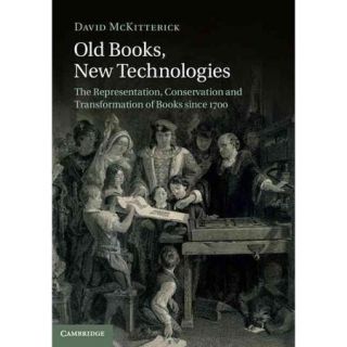 Old Books, New Technologies The Representation, Conservation and Transformation of Books Since 1700