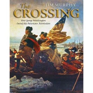 The Crossing How George Washington Saved the American Revolution