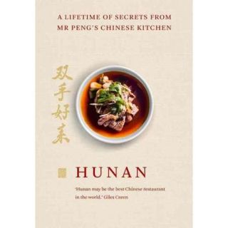 Hunan A Lifetime of Secrets from Mr Peng's Chinese Kitchen