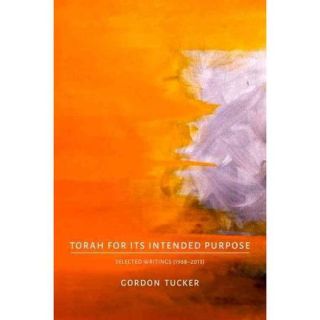 Torah for Its Intended Purpose Selected Writings (1988 2013)