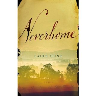 Neverhome A Novel by Laird Hunt (Hardcover)