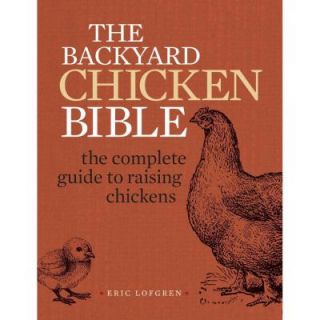 The Backyard Chicken Bible The Complete Guide to Raising Chickens 9781440339240   Mobile