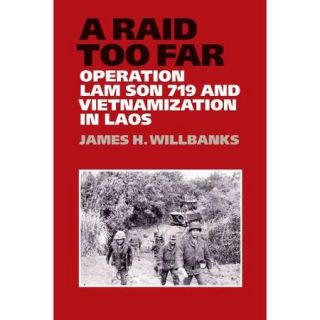 A Raid Too Far Operation Lam Son 719 and Vietnamization in Laos