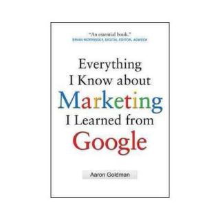 Everything I Know About Marketing I Learned from Google