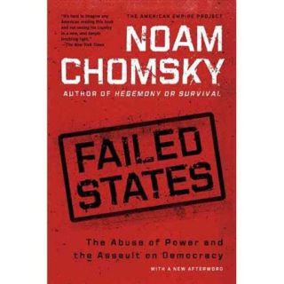 Failed States The Abuse of Power and the Assault on Democracy