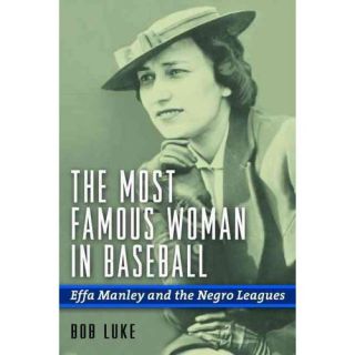 The Most Famous Woman in Baseball Effa Manley and the Negro Leagues