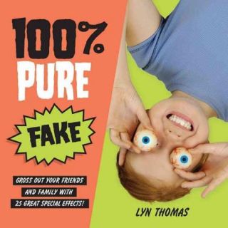 100% Pure Fake Gross Out Your Friends and Family With 25 Great Special Effects