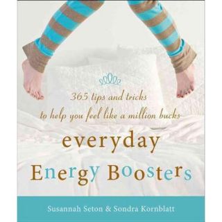 Everyday Energy Boosters 365 Tips and Tricks to Help You Feel Like a Million Bucks