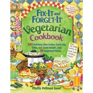 Fix It and Forget It Vegetarian Cookbook 565 Delicious Slow Cooker, Stove Top, Oven, and Salad Recipes, Plus 50 Suggested Menus