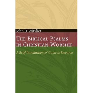 The Biblical Psalms in Christian Worship A Brief Introduction and Guide to Resources