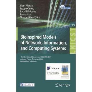Bioinspired Models of Network, Information, and Computing Systems 4th International Conference, BIONECTICS 2009 Avignon, France, December 9 11, 2009, Revised Selected Papers