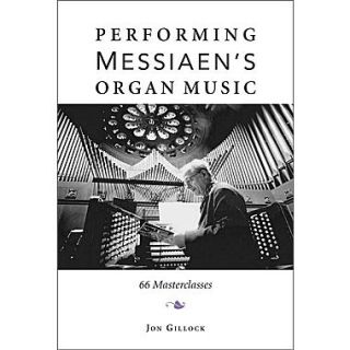 Performing Messiaens Organ Music 66 Masterclasses