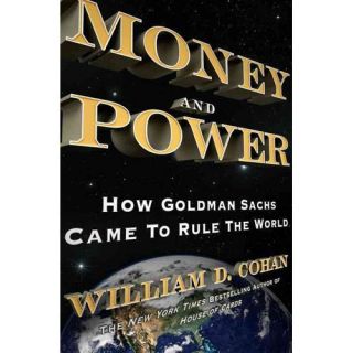 Money and Power How Goldman Sachs Came to Rule the World