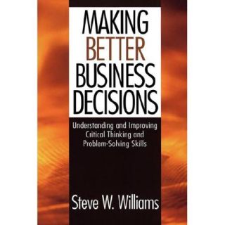 Making Better Business Decisions Understanding and Improving Critical