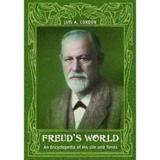 Freud's World An Encyclopedia of His Life and Times