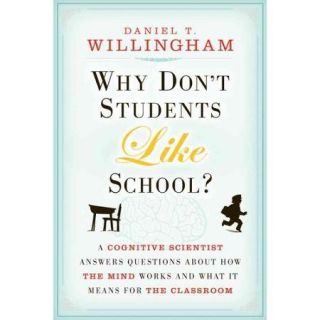 Why Don't Students Like School? A Cognitive Scientist Answers Questions About How the Mind Works and What It Means for the Classroom