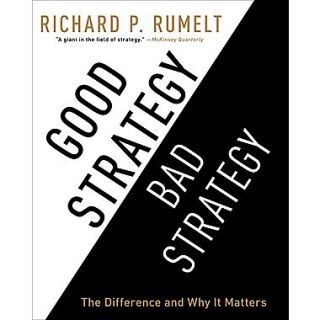 Good Strategy/Bad Strategy The Difference and Why It Matters