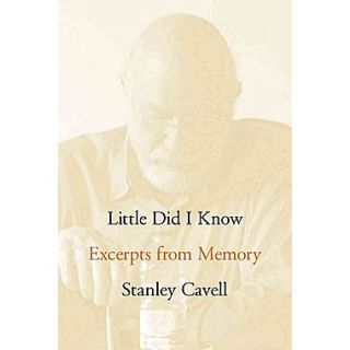 Little Did I Know Excerpts from Memory (Cultural Memory in the Present) Stanley Cavell Hardcover