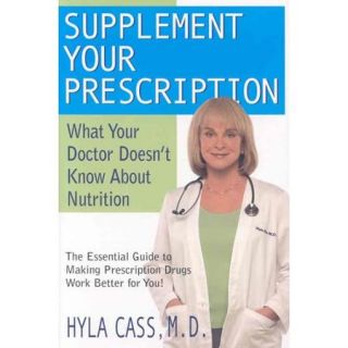Supplement Your Prescription What Your Doctor Doesn't Know About Nutrition