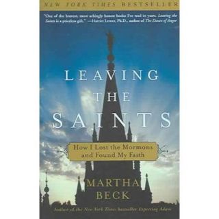 Leaving the Saints How I Lost the Mormons and Found My Faith