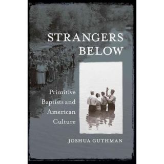 Strangers Below Primitive Baptists and American Culture