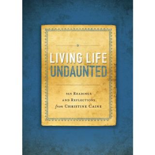 Living Life Undaunted 365 Readings and Reflections from Christine