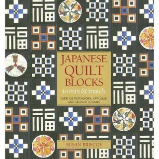 Japanese Quilt Blocks to Mix & Match Over 125 Patchwork, Applique, and Sashiko Designs