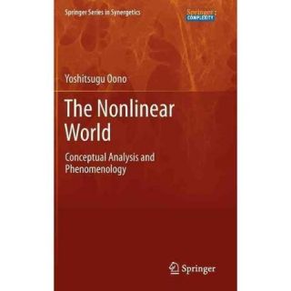 The Nonlinear World Conceptual Analysis and Phenomenology