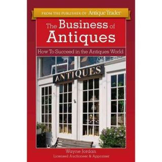 The Business of Antiques How to Succeed in the Antiques World