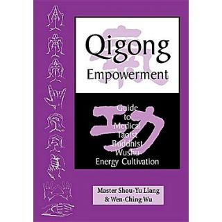 Qigong Empowerment A Guide to Medical, Taoist, Buddhist and Wushu Energy Cultivation