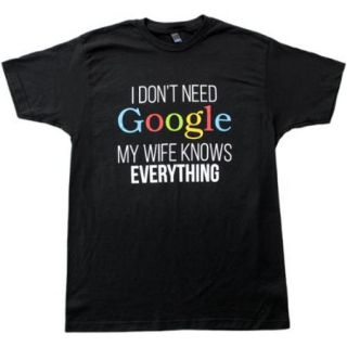 I Don't Need Google, my Wife Knows Everything  Funny Internet Unisex T shirt Adult,2XL