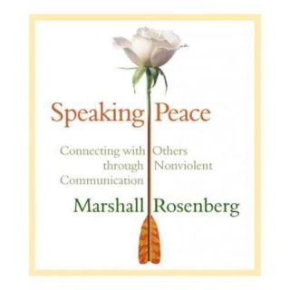 Speaking Peace Connecting With Others Through Non Violent Communication
