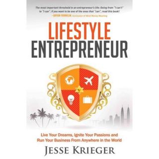 Lifestyle Entrepreneur Live Your Dreams, Ignite Your Passions and Run Your Business from Anywhere in the World