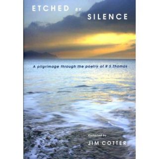 Etched by Silence A Pilgrimage Through the Poetry of R.S. Thomas