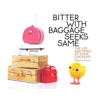 Bitter With Baggage Seeks Same The Life and Times of Some Chickens