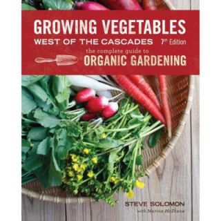 Growing Vegetables West of the Cascades The Complete Guide to Organic Gardening 9781570618970