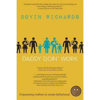 Daddy Doin' Work Empowering Mothers to Evolve Fatherhood