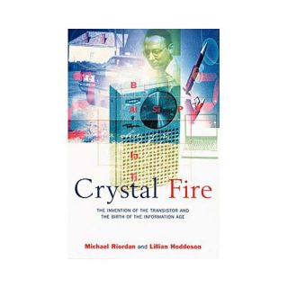 Crystal Fire The Invention of the Transistor and the Birth of the Information Age
